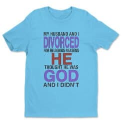 My Husband I Divorced For Religious Reasons T-Shirt | Napoleon Dynamite