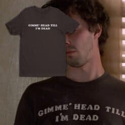 Gimme Head Till I'm Dead T-Shirt | Dudley 'Booger' Dawson | Revenge Of The Nerds