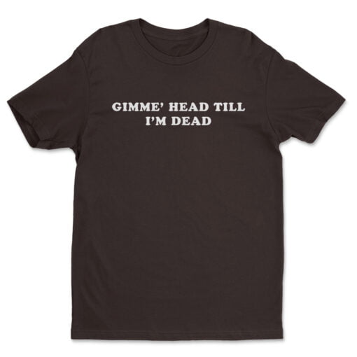 Gimme Head Till I'm Dead T-Shirt | Dudley 'Booger' Dawson | Revenge Of The Nerds