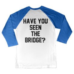 Have You Seen The Bridge 3/4 Long Sleeve Raglan T-Shirt | Vic Munoz | Almost Famous