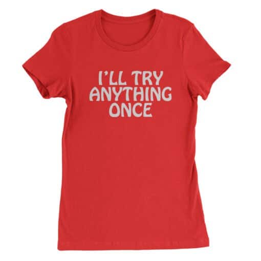 I'll Try Anything Once Women's Tee T-Shirt | Alana Kane | Licorice Pizza