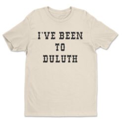 I've Been To Duluth T-Shirt | Wally | The Great Outdoors