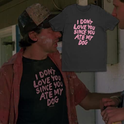 I Don't Love You Since You Ate My Dog T-Shirt | Motel Philosopher | Something Wild