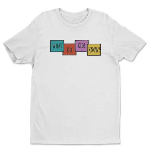 What Do Kids Know? T-Shirt | Magnolia