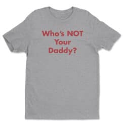 Who's Not Your Daddy? T-Shirt | Barney Stinson | How I Met Your Mother