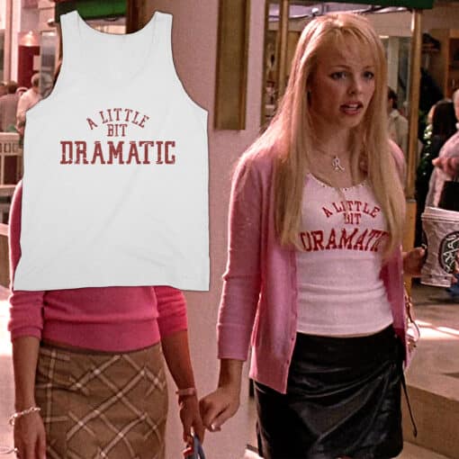 A Little Bit Dramatic Tank Top T-Shirt | Regina George | Mean Girls