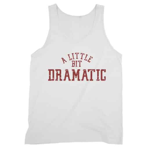 A Little Bit Dramatic Tank Top T-Shirt | Regina George | Mean Girls