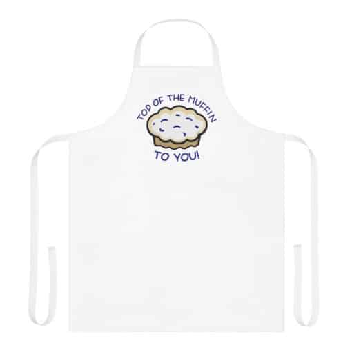 Top Of The Muffin To You Apron | The Muffin Tops