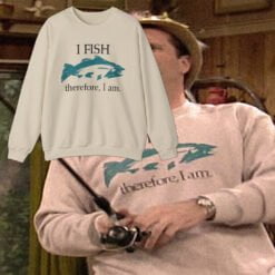 I Fish Therefore, I Am Sweatshirt T-Shirt | Al Bundy | Married...With Children