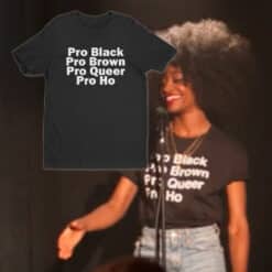 Pro Black Pro Brown Pro Queer Pro Ho T-Shirt | High Fidelity