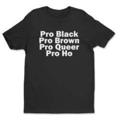 Pro Black Pro Brown Pro Queer Pro Ho T-Shirt | High Fidelity