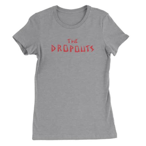 The Dropouts Women's Tee T-Shirt | Erica Goldberg | The Goldbergs
