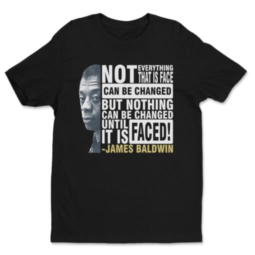 Not Everything That Is Faced Can Be Changed But Nothing Can Be Changed Until It Is Faced James Baldwin T-Shirt | Liam Gallagher | Shameless