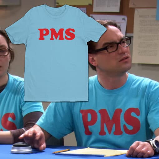 PMS T-Shirt | Leonard Hofstadter | The Big Bang Theory