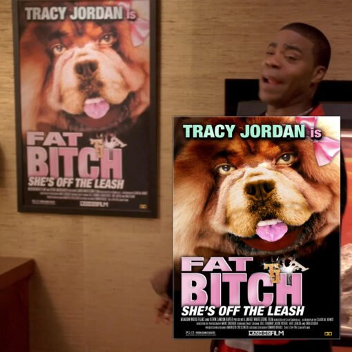 Fat Bitch She's Off The Leash Uncoated Poster | Tracy Jordan | 30 Rock