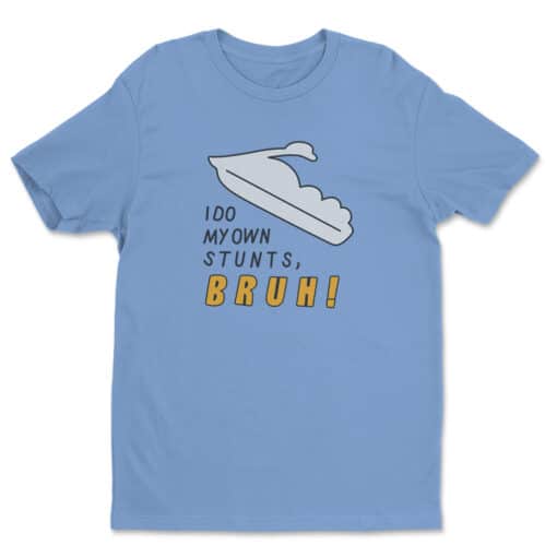 I Do My Own Stunts Bruh T-Shirt | Terry | Solar Opposites