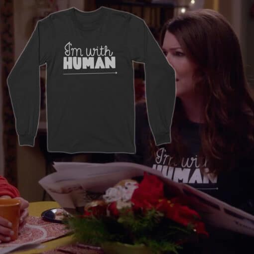 I'm With Human Long Sleeve T-Shirt | Lorelai | Gilmore Girls