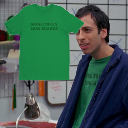 More Trees Less Bushes T-Shirt | Josh Girard | 30 Rock