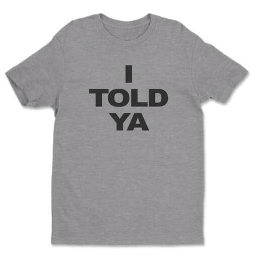 I Told Ya T-Shirt | Patrick Zweig | Challengers