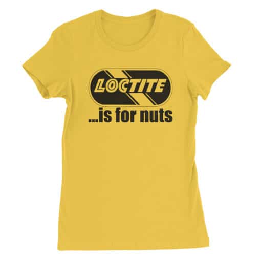 Loctite Is For Nuts Women's Tee T-Shirt | Aunty Gracey | Boy