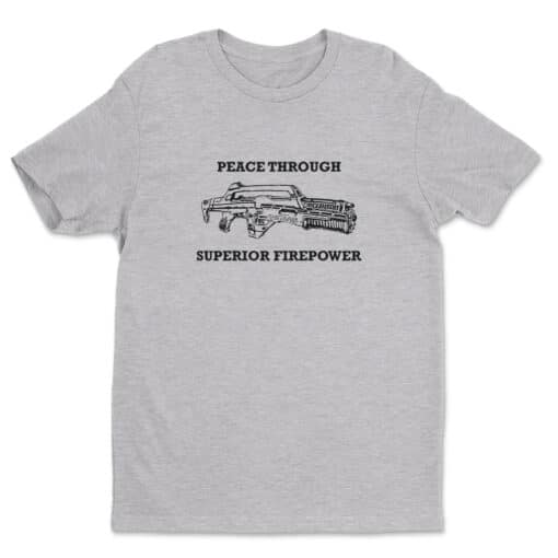 Peace Through Superior Firepower T-Shirt | Frost | Aliens