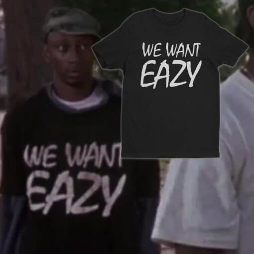 We Want Eazy T-Shirt | Boyz N The Hood