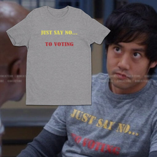 Just Say No...To Voting T-Shirt | Corey Parks | Brooklyn Nine-Nine