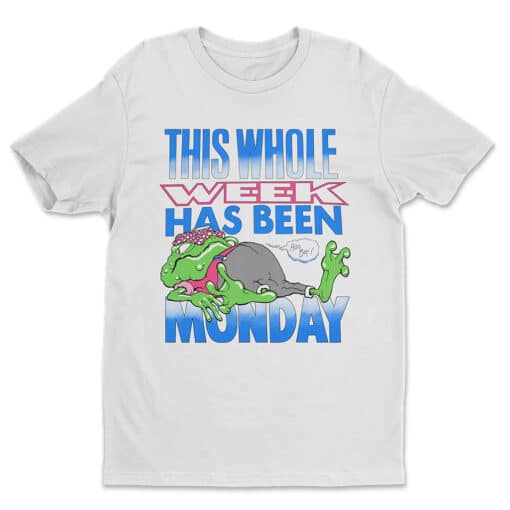 This Whole Week Has Been Monday T-Shirt | Hannah Horvath | Girls