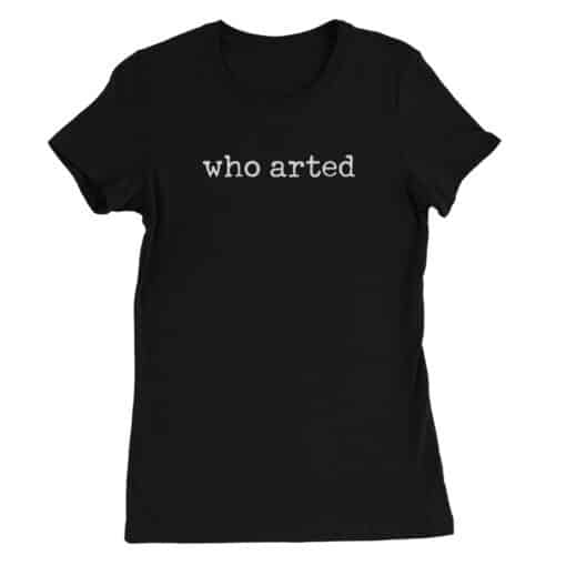 Who Arted Women's Tee T-Shirt | Jackie Fisher | Trophy Wife