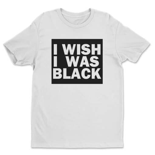 I Wish I Was Black T-Shirt | Larry Flynt | The People Vs Larry Flynt