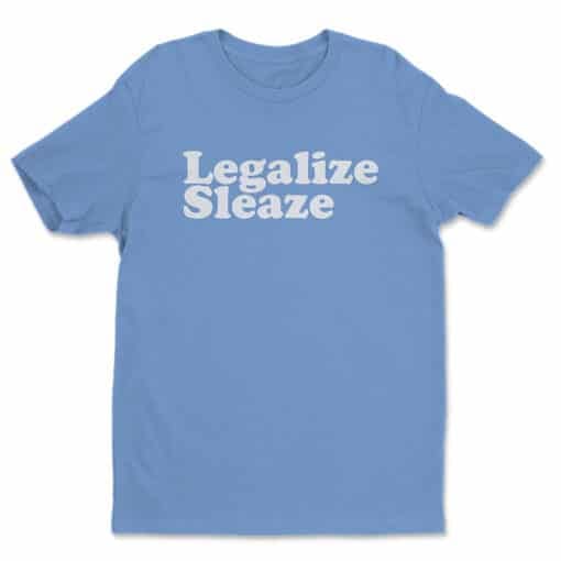 Legalize Sleaze T-Shirt | Kyle Wrestling | Maron