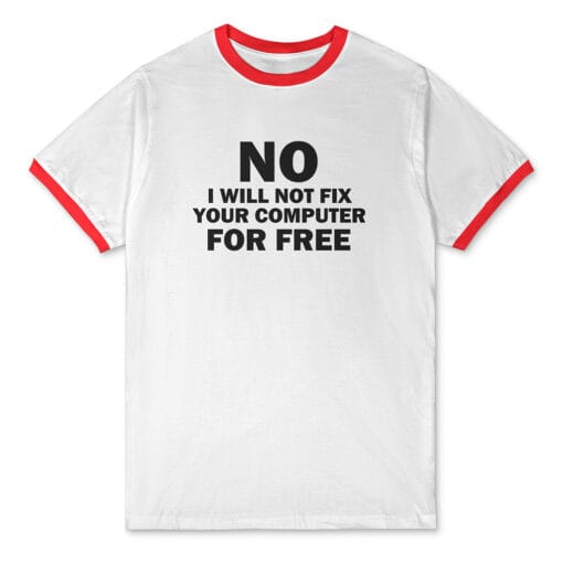 No I Will Not Fix Your Computer For Free Ringer T-Shirt | Jeff Barnes | Chuck