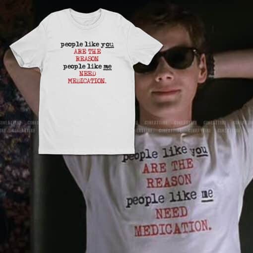 People Like You Are The Reason People Like Me Need Medication T-Shirt | Charlie Bartlett