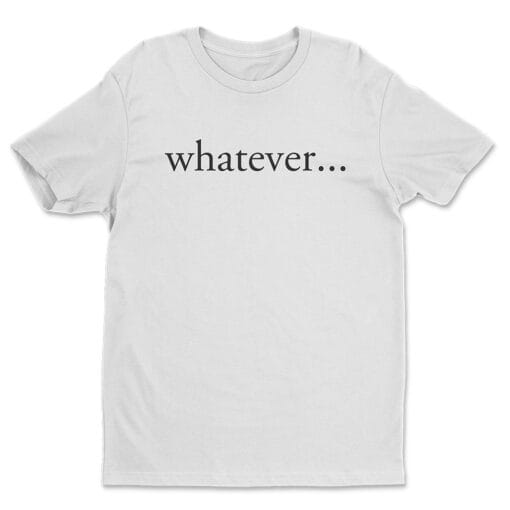 Whatever T-Shirt | Bring It On