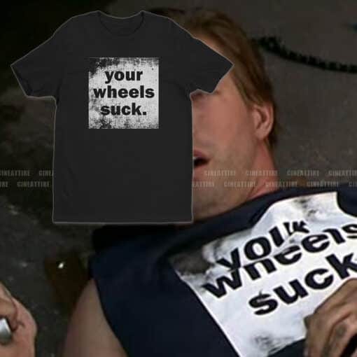 Your Wheels Suck T-Shirt | McGayver Smoker | Half Baked