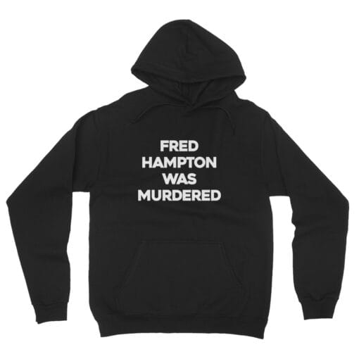 Fred Hampton Was Murdered Hoodie | Akbar | You People