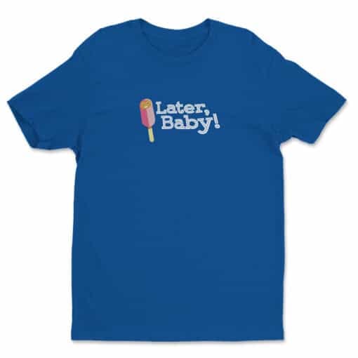 Later, Baby! T-Shirt | Morgan Tookers | The Mindy Project