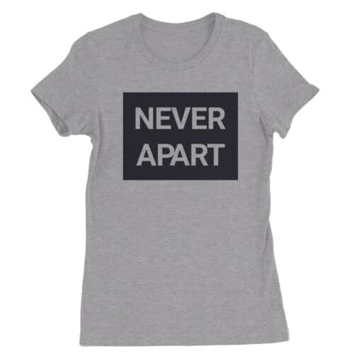 Never Apart Women's Tee T-Shirt | Annie | Marry Me