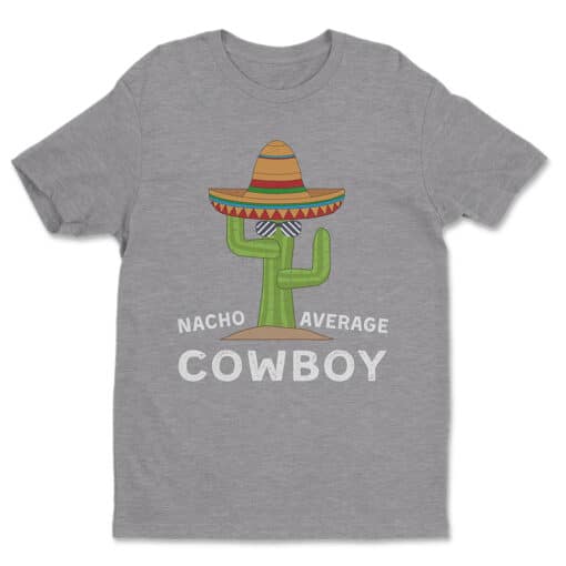 Nacho Average Cowboy T-Shirt | Bill Pickett | Bunkd