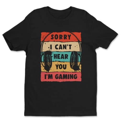 Sorry I Can't Hear You I'm Gaming T-Shirt | Jake | Bunkd