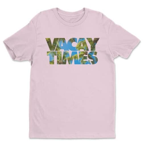 Vacay Times T-Shirt | Mike Stangle | Mike And Dave Need Wedding Date