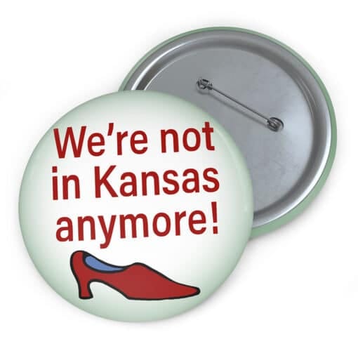 We're Not In Kansas Anymore Pin Button | Joanna | Office Space